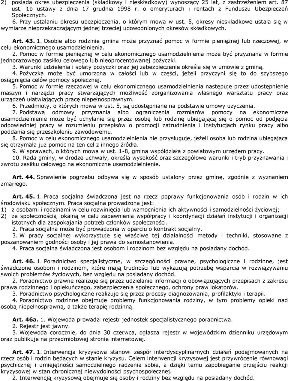 Osobie albo rodzinie gmina może przyznać pomoc w formie pieniężnej lub rzeczowej, w celu ekonomicznego usamodzielnienia. 2.