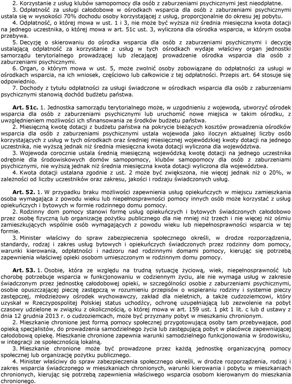 Odpłatność, o której mowa w ust. 1 i 3, nie może być wyższa niż średnia miesięczna kwota dotacji na jednego uczestnika, o której mowa w art. 51c ust.