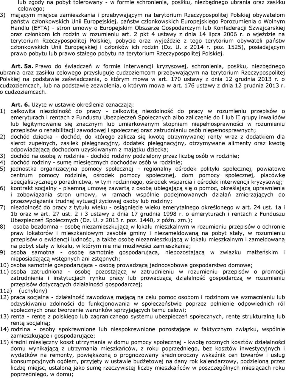 Szwajcarskiej oraz członkom ich rodzin w rozumieniu art. 2 pkt 4 ustawy z dnia 14 lipca 2006 r.