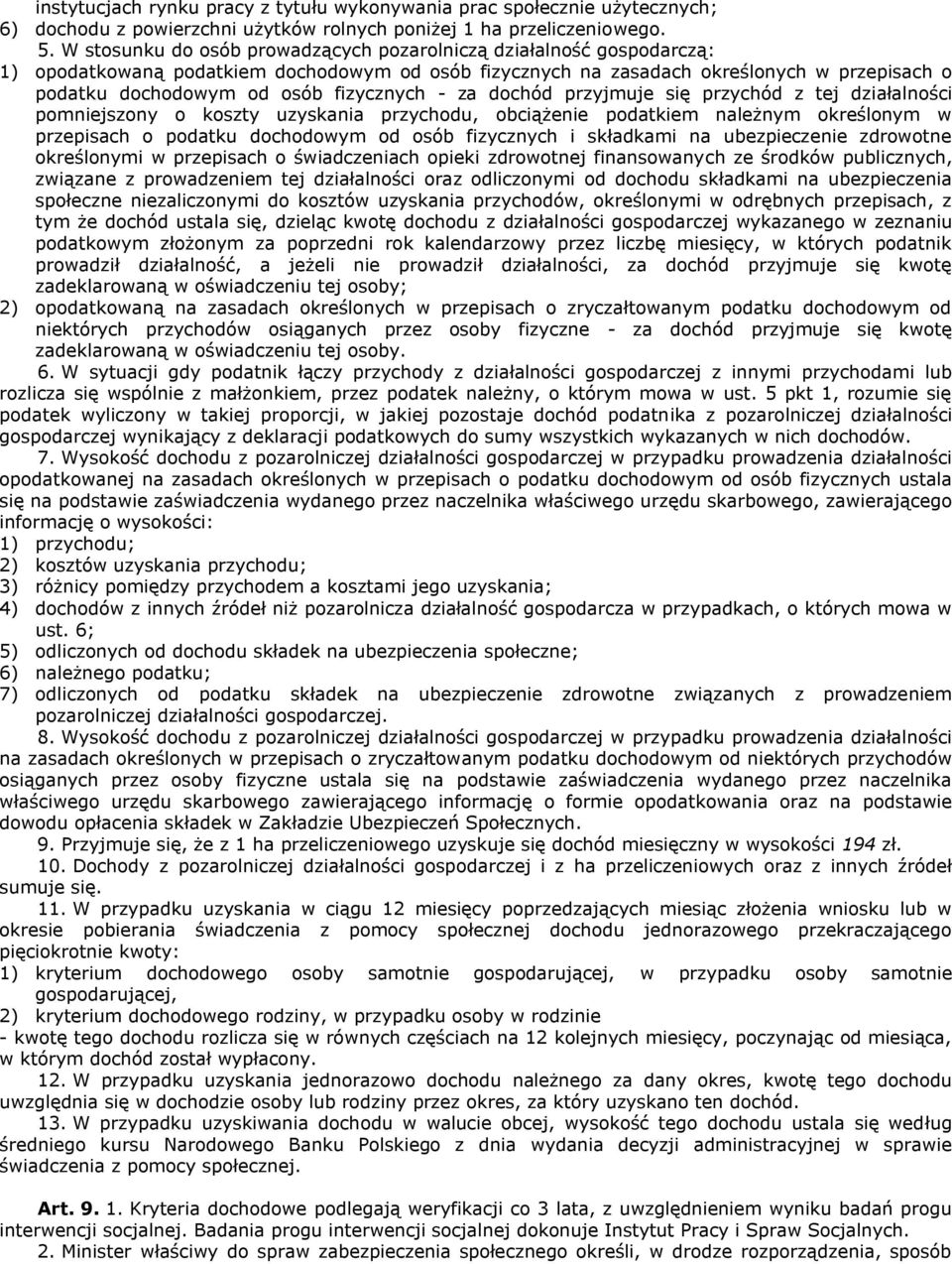 fizycznych - za dochód przyjmuje się przychód z tej działalności pomniejszony o koszty uzyskania przychodu, obciążenie podatkiem należnym określonym w przepisach o podatku dochodowym od osób