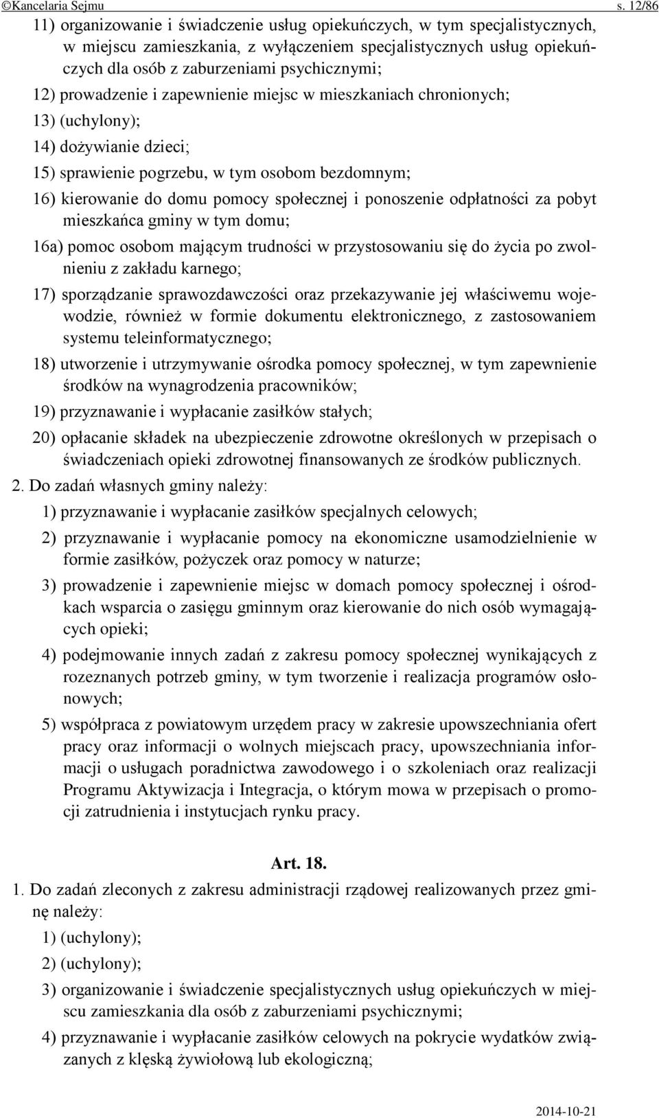 prowadzenie i zapewnienie miejsc w mieszkaniach chronionych; 13) (uchylony); 14) dożywianie dzieci; 15) sprawienie pogrzebu, w tym osobom bezdomnym; 16) kierowanie do domu pomocy społecznej i