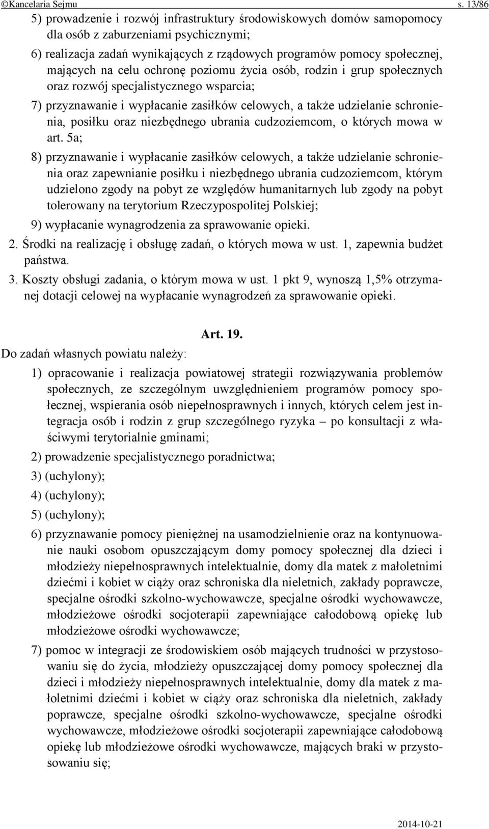 na celu ochronę poziomu życia osób, rodzin i grup społecznych oraz rozwój specjalistycznego wsparcia; 7) przyznawanie i wypłacanie zasiłków celowych, a także udzielanie schronienia, posiłku oraz