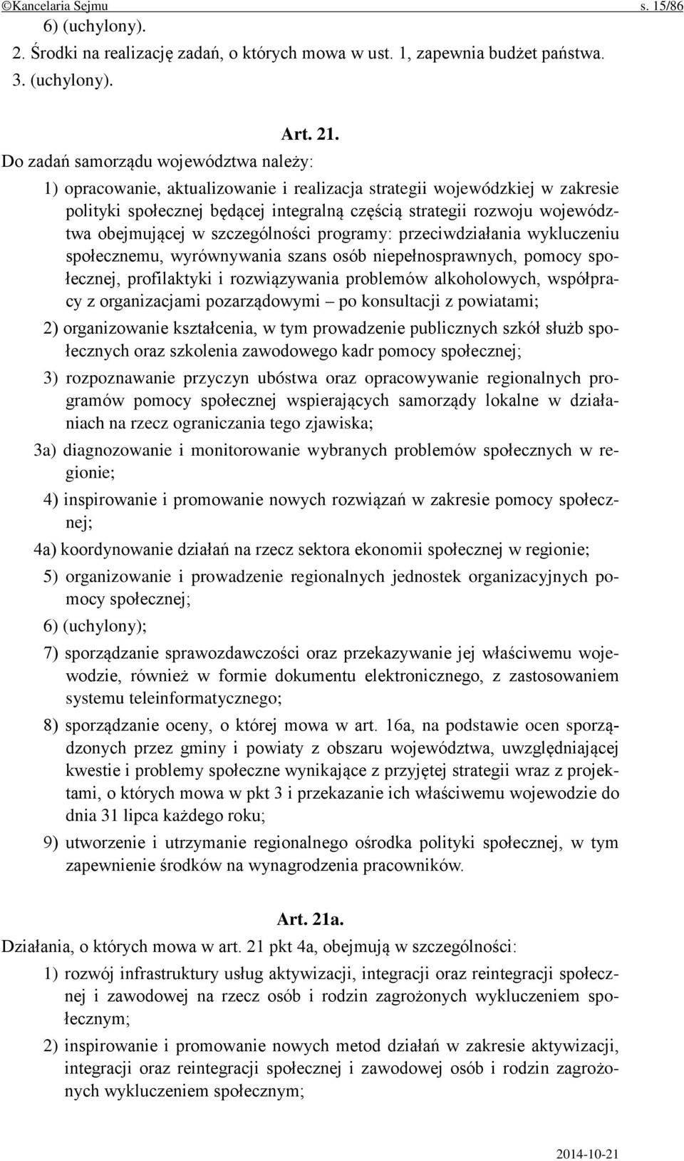 obejmującej w szczególności programy: przeciwdziałania wykluczeniu społecznemu, wyrównywania szans osób niepełnosprawnych, pomocy społecznej, profilaktyki i rozwiązywania problemów alkoholowych,