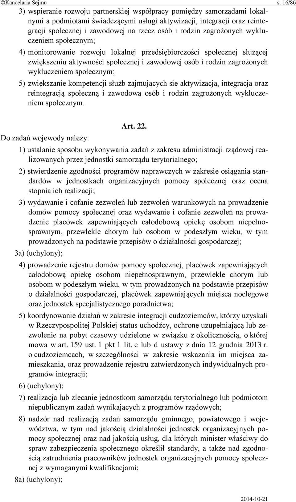 rodzin zagrożonych wykluczeniem społecznym; 4) monitorowanie rozwoju lokalnej przedsiębiorczości społecznej służącej zwiększeniu aktywności społecznej i zawodowej osób i rodzin zagrożonych