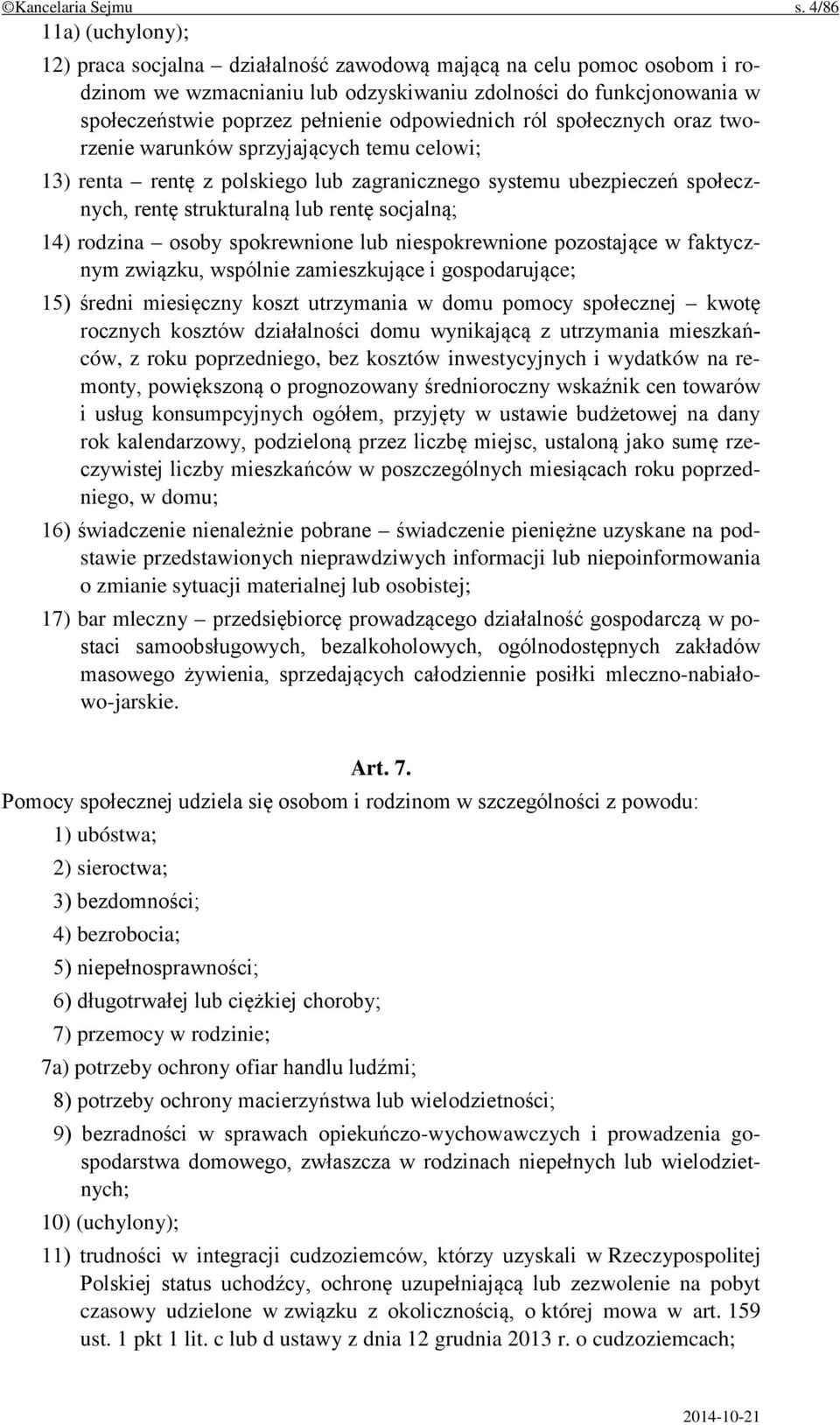 odpowiednich ról społecznych oraz tworzenie warunków sprzyjających temu celowi; 13) renta rentę z polskiego lub zagranicznego systemu ubezpieczeń społecznych, rentę strukturalną lub rentę socjalną;