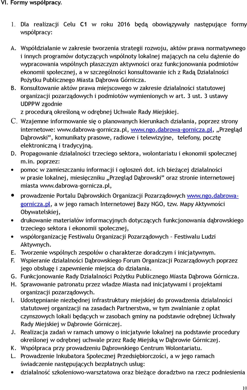 aktywności oraz funkcjonowania podmiotów ekonomii społecznej, a w szczególności konsultowanie ich z Radą Działalności Pożytku Publicznego Miasta Dąbrowa Górnicza. B.