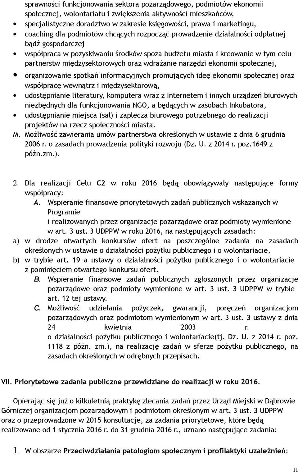 międzysektorowych oraz wdrażanie narzędzi ekonomii społecznej, organizowanie spotkań informacyjnych promujących ideę ekonomii społecznej oraz współpracę wewnątrz i międzysektorową, udostępnianie