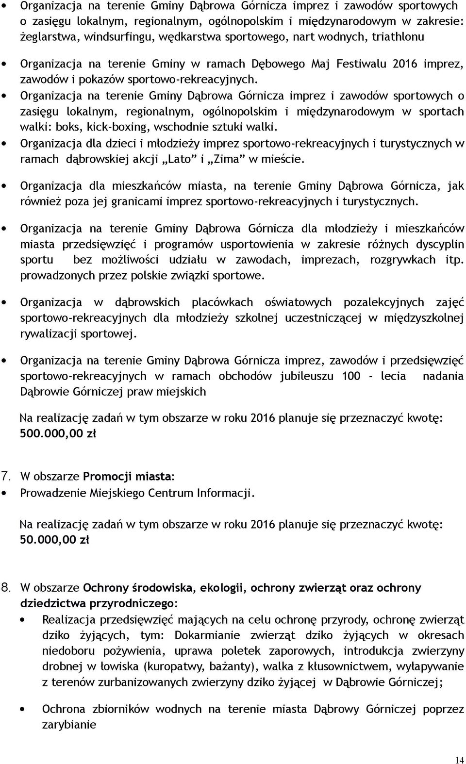 Organizacja na terenie Gminy Dąbrowa Górnicza imprez i zawodów sportowych o zasięgu lokalnym, regionalnym, ogólnopolskim i międzynarodowym w sportach walki: boks, kick-boxing, wschodnie sztuki walki.