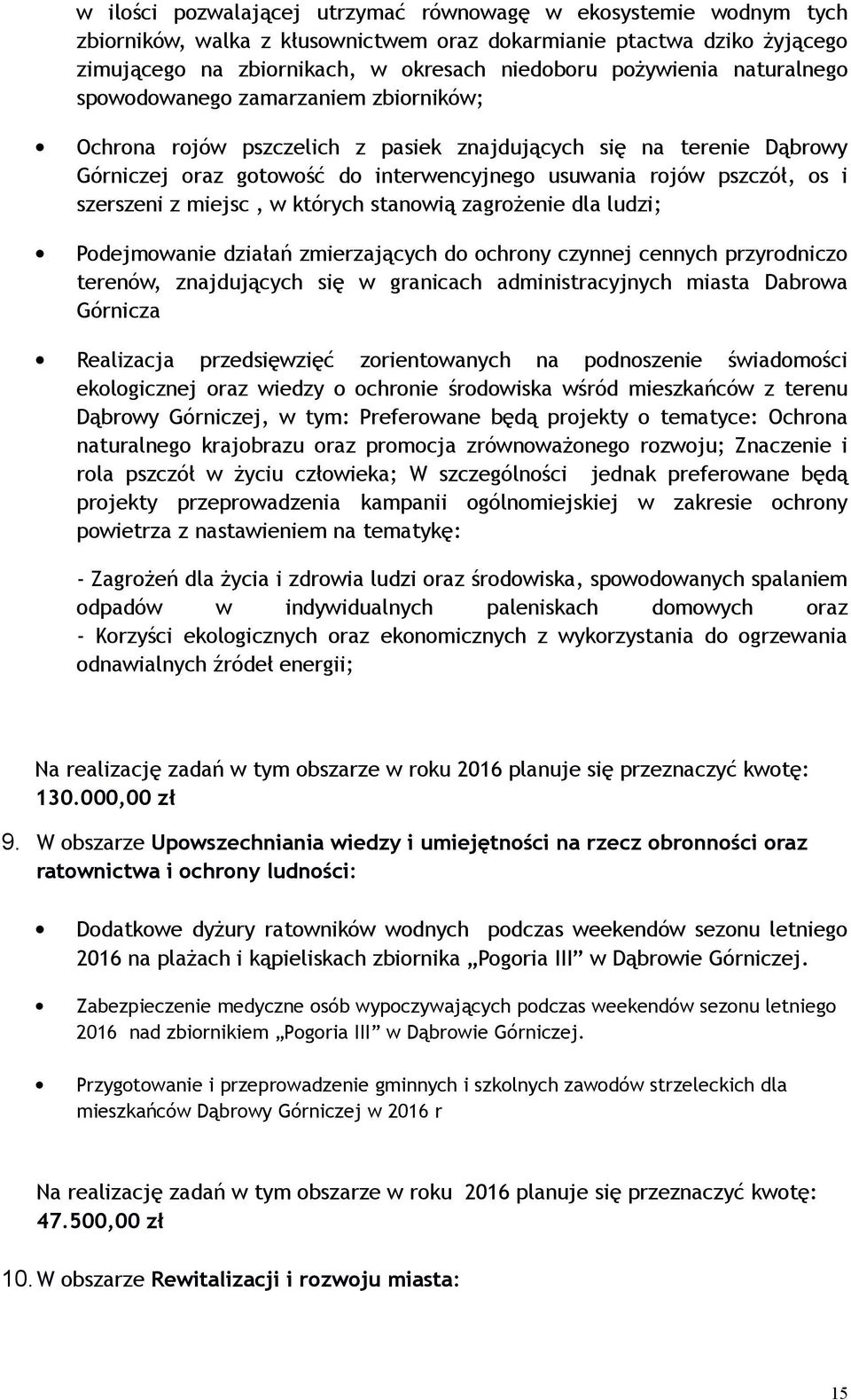 szerszeni z miejsc, w których stanowią zagrożenie dla ludzi; Podejmowanie działań zmierzających do ochrony czynnej cennych przyrodniczo terenów, znajdujących się w granicach administracyjnych miasta