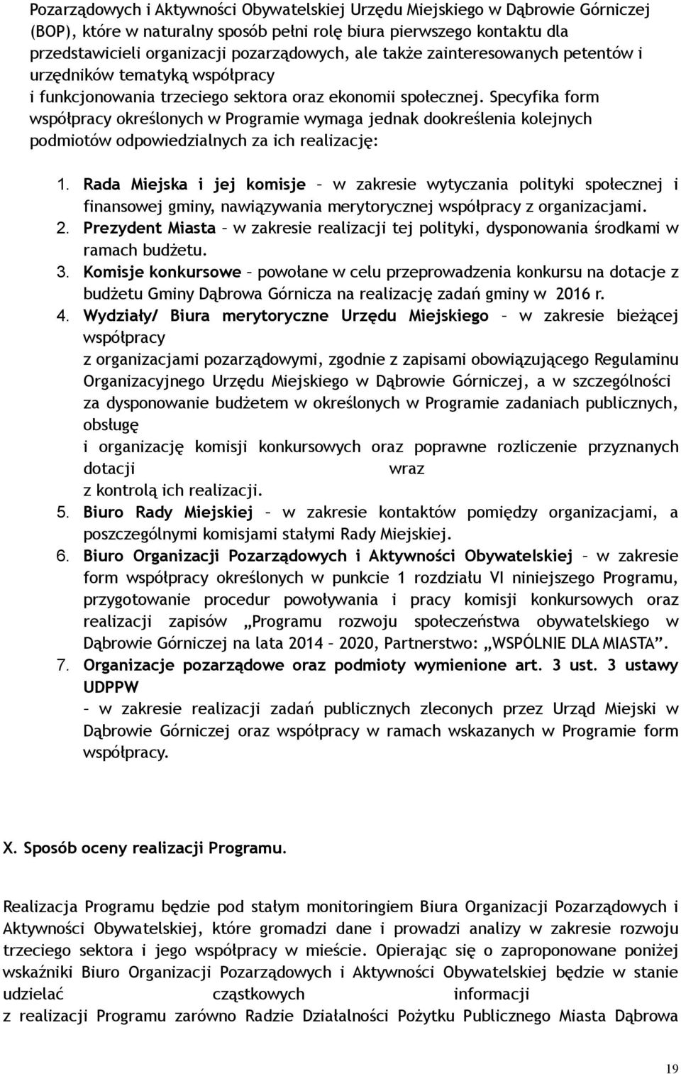 Specyfika form współpracy określonych w Programie wymaga jednak dookreślenia kolejnych podmiotów odpowiedzialnych za ich realizację: 1.