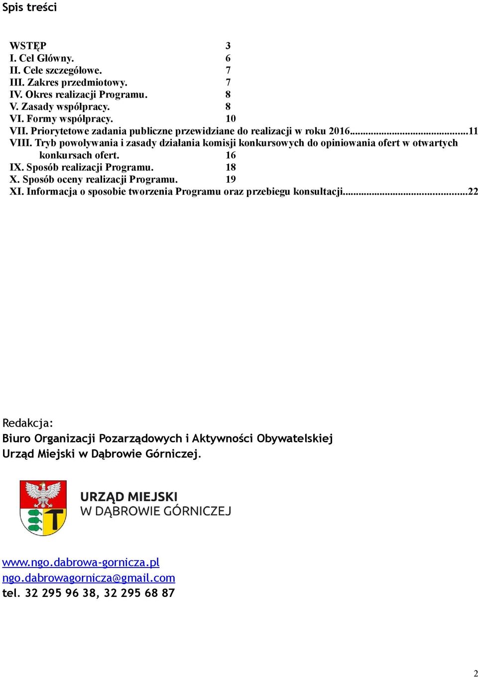 Tryb powoływania i zasady działania komisji konkursowych do opiniowania ofert w otwartych konkursach ofert. 16 IX. Sposób realizacji Programu. 18 X.