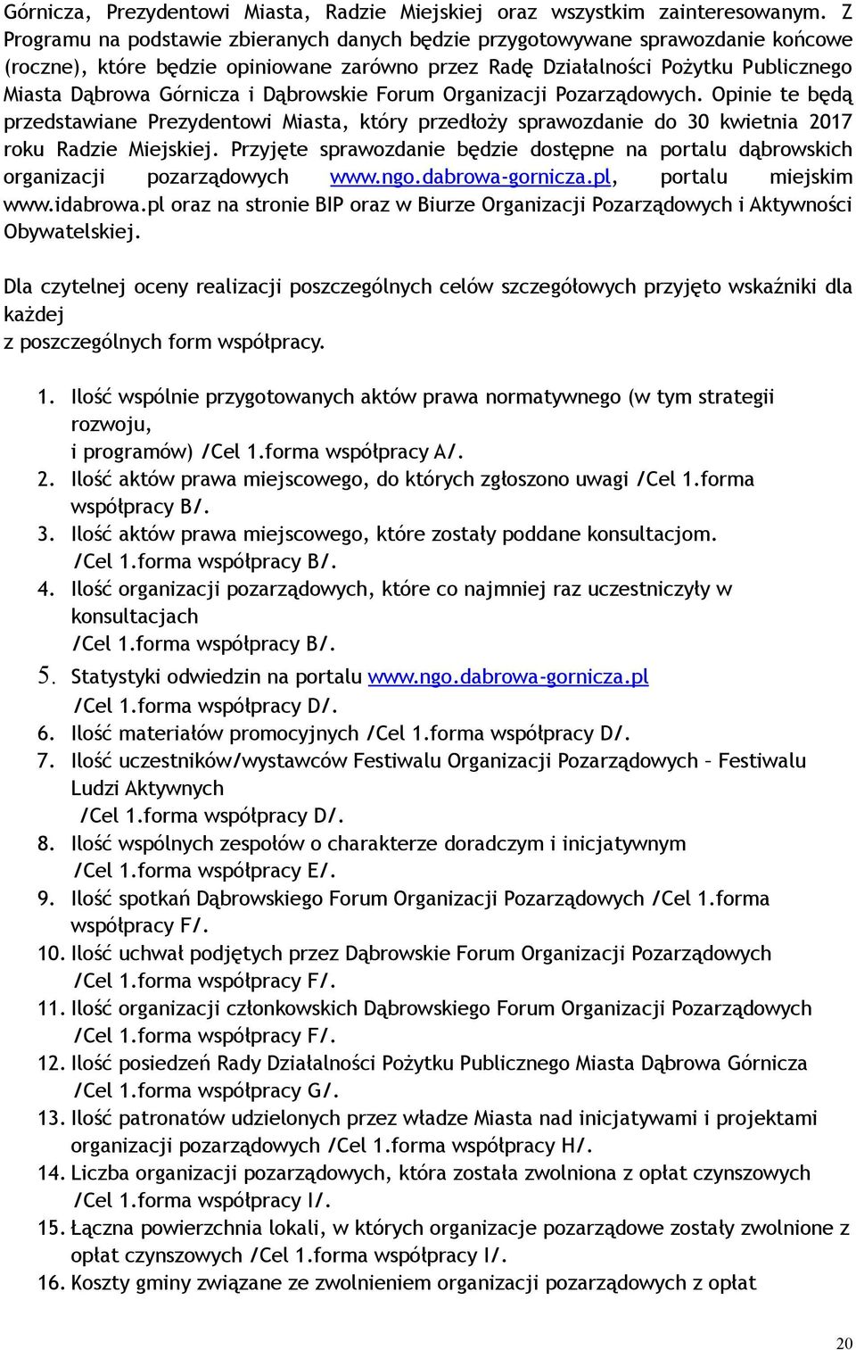 Dąbrowskie Forum Organizacji Pozarządowych. Opinie te będą przedstawiane Prezydentowi Miasta, który przedłoży sprawozdanie do 30 kwietnia 2017 roku Radzie Miejskiej.