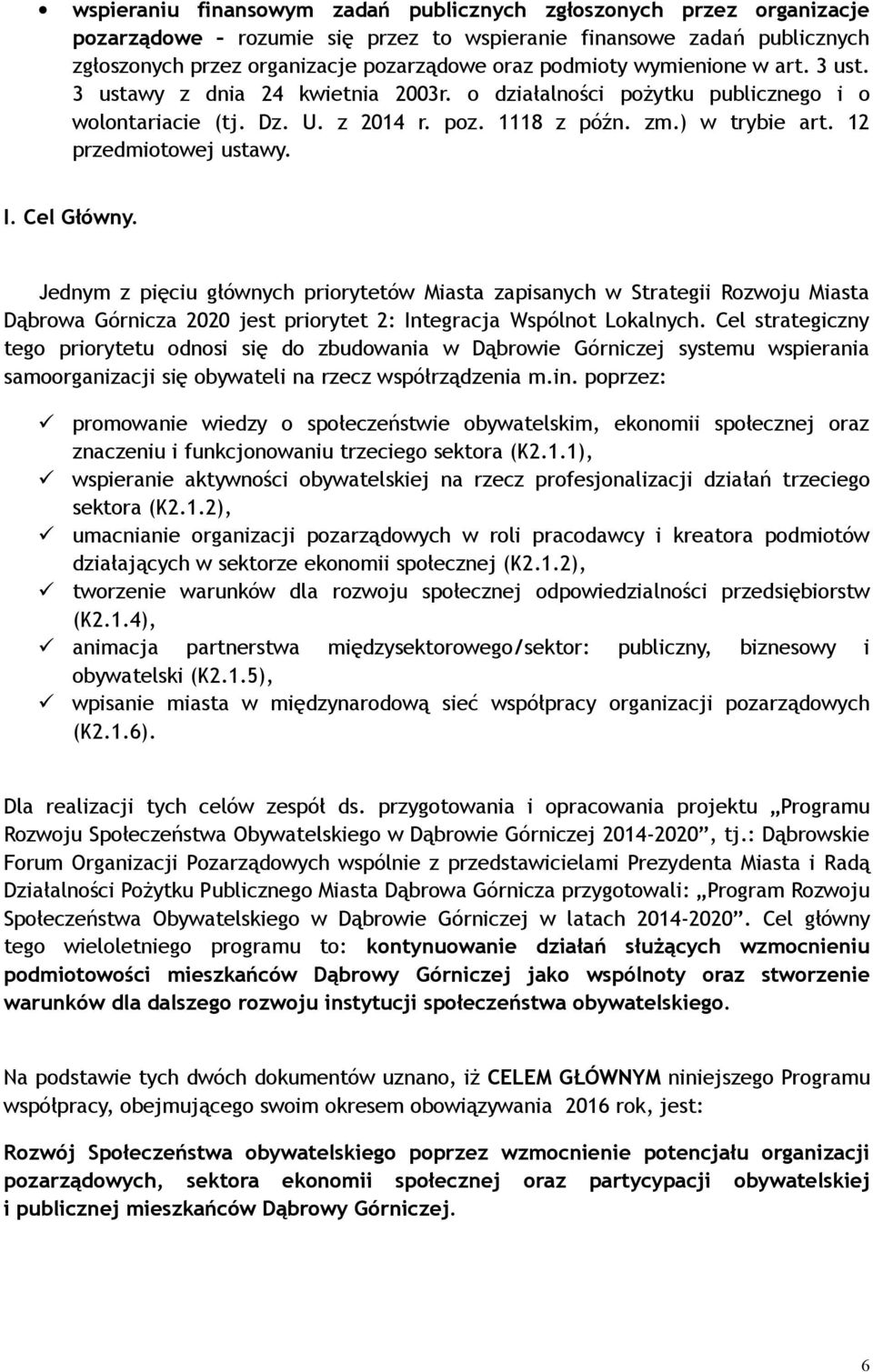Cel Główny. Jednym z pięciu głównych priorytetów Miasta zapisanych w Strategii Rozwoju Miasta Dąbrowa Górnicza 2020 jest priorytet 2: Integracja Wspólnot Lokalnych.