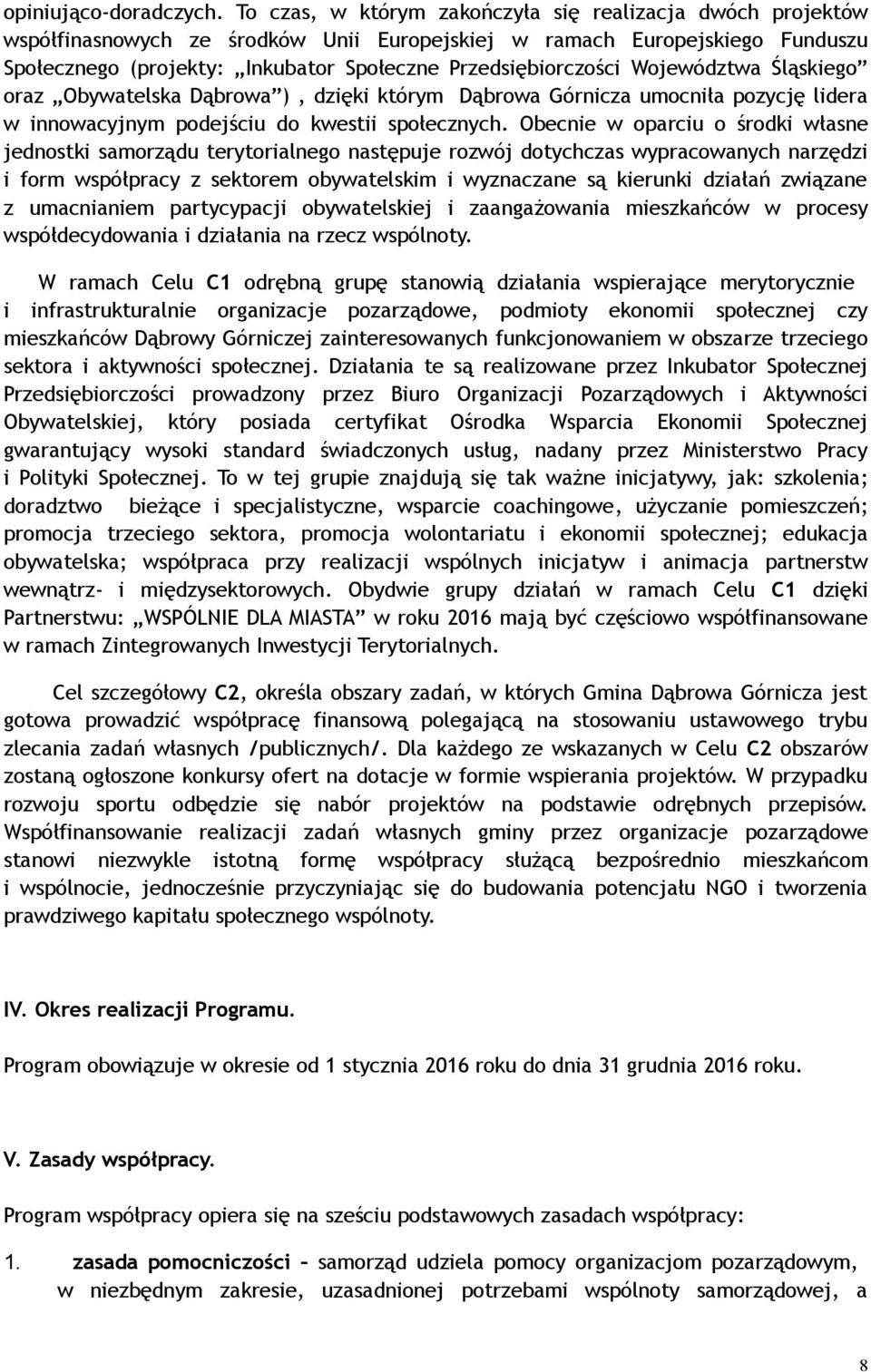 Województwa Śląskiego oraz Obywatelska Dąbrowa ), dzięki którym Dąbrowa Górnicza umocniła pozycję lidera w innowacyjnym podejściu do kwestii społecznych.