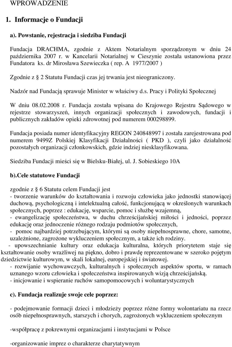 Nadzór nad Fundacją sprawuje Minister w właściwy d.s. Pracy i Polityki Społecznej W dniu 08.02.2008 r.