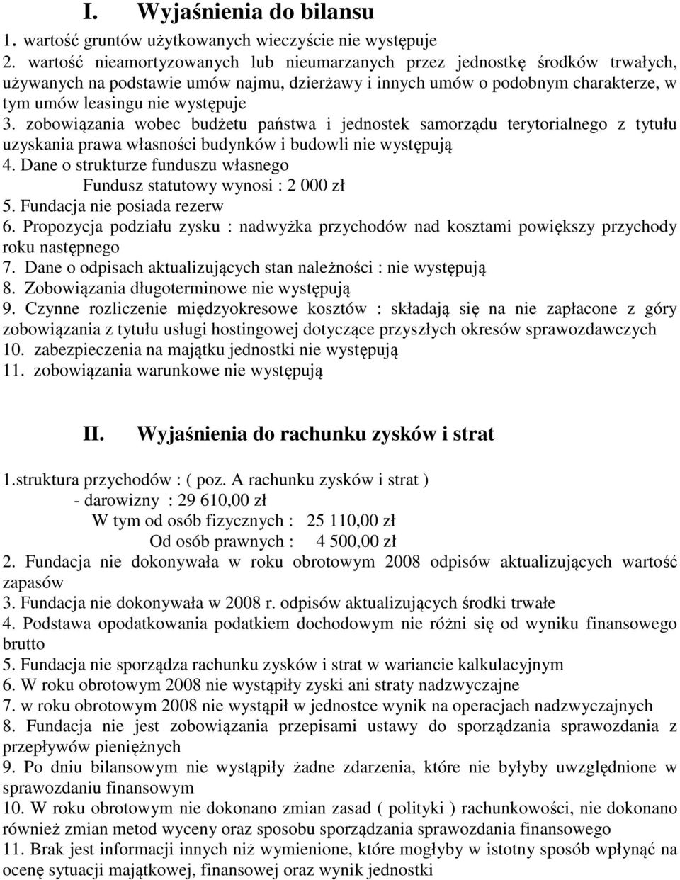 zobowiązania wobec budżetu państwa i jednostek samorządu terytorialnego z tytułu uzyskania prawa własności budynków i budowli nie występują 4.