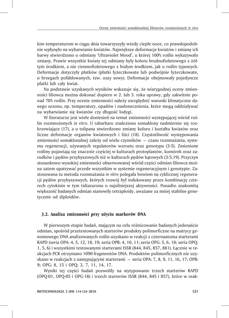 Prawie wszystkie kwiaty tej odmiany by³y koloru brudnofioletowego z ó³tym œrodkiem, a nie ciemnofioletowego z bia³ym œrodkiem, jak u roœlin typowych.