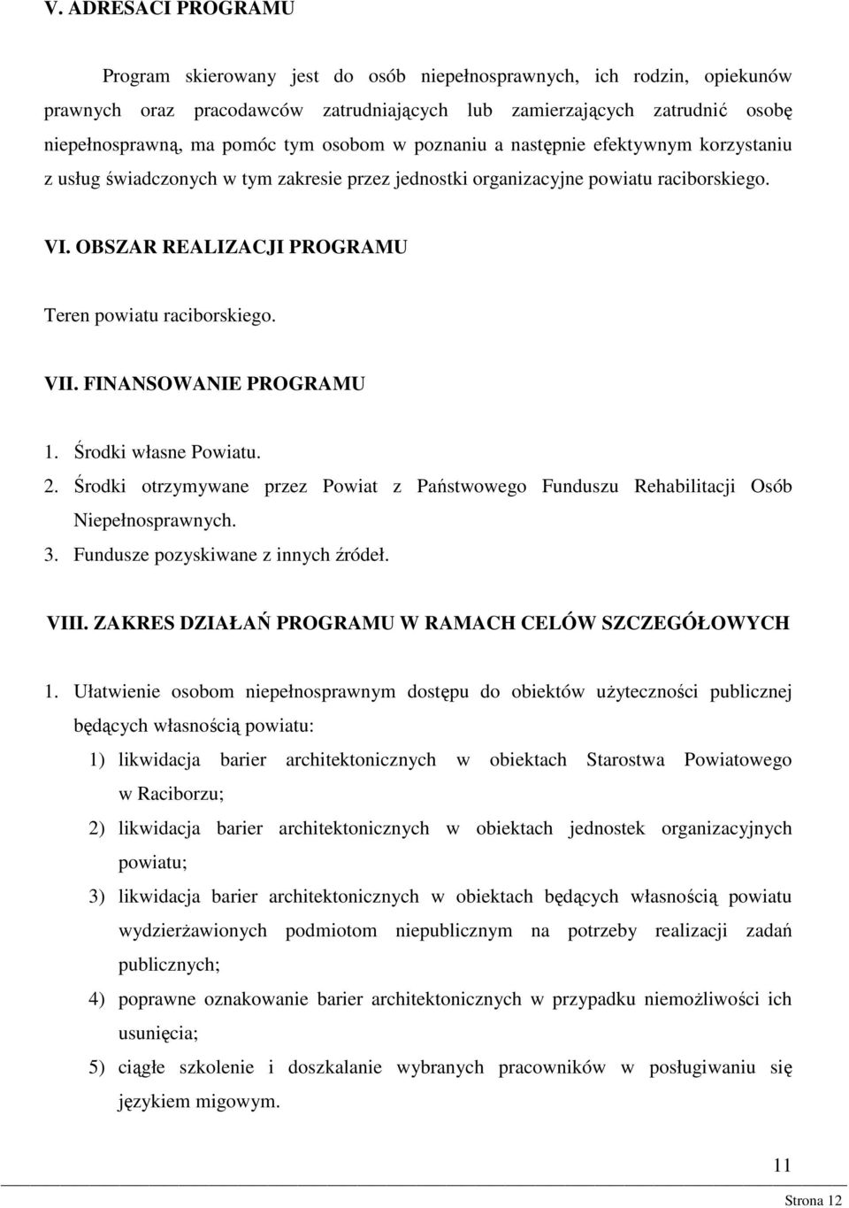 OBSZAR REALIZACJI PROGRAMU Teren powiatu raciborskiego. VII. FINANSOWANIE PROGRAMU 1. Środki własne Powiatu. 2.