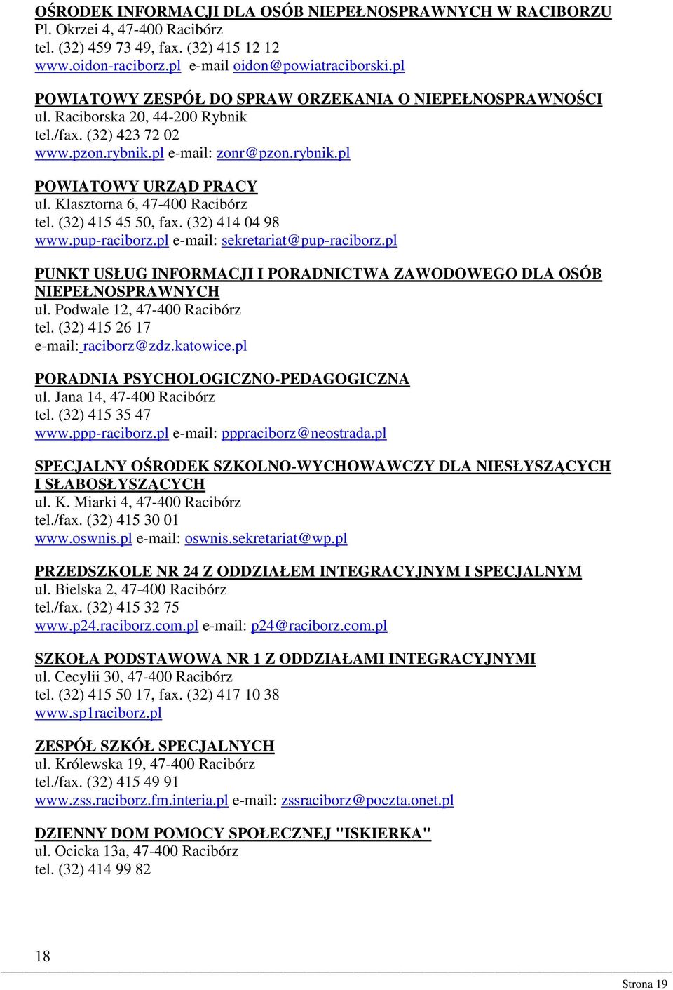Klasztorna 6, 47-400 Racibórz tel. (32) 415 45 50, fax. (32) 414 04 98 www.pup-raciborz.pl e-mail: sekretariat@pup-raciborz.