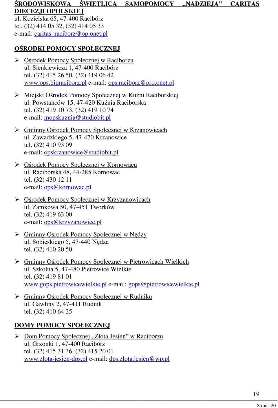 pl Miejski Ośrodek Pomocy Społecznej w Kuźni Raciborskiej ul. Powstańców 15, 47-420 Kuźnia Raciborska tel. (32) 419 10 73, (32) 419 10 74 e-mail: mopskuznia@studiobit.
