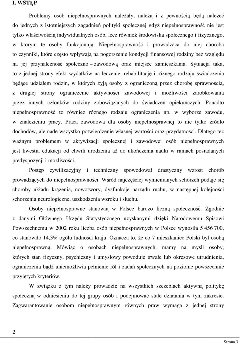 Niepełnosprawność i prowadząca do niej choroba to czynniki, które często wpływają na pogorszenie kondycji finansowej rodziny bez względu na jej przynależność społeczno zawodową oraz miejsce