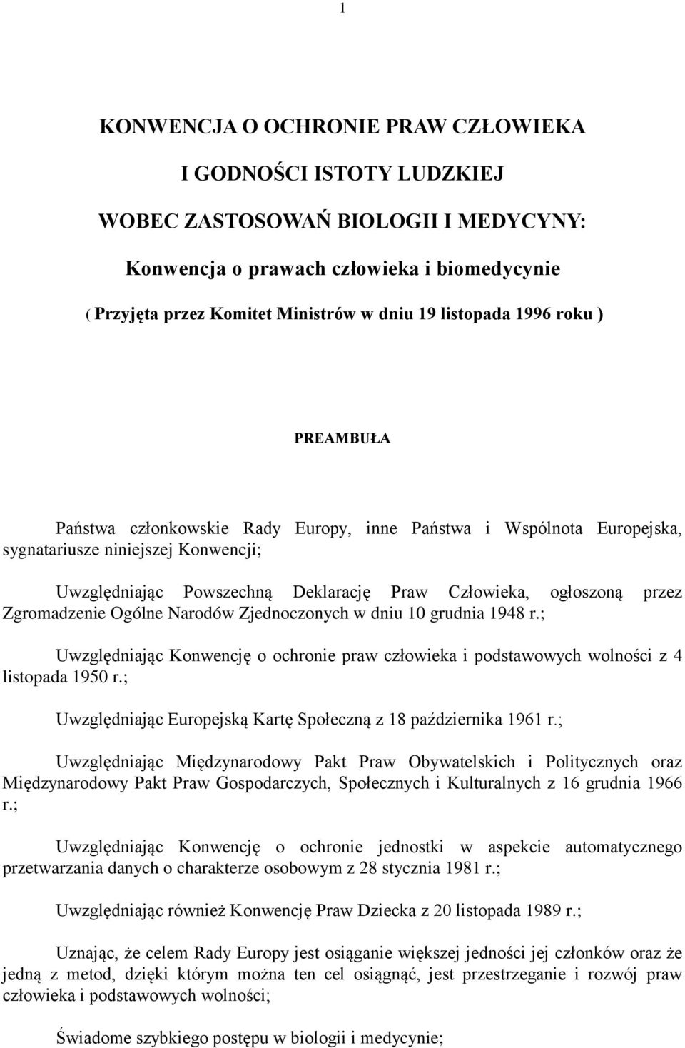 ogłoszoną przez Zgromadzenie Ogólne Narodów Zjednoczonych w dniu 10 grudnia 1948 r.; Uwzględniając Konwencję o ochronie praw człowieka i podstawowych wolności z 4 listopada 1950 r.