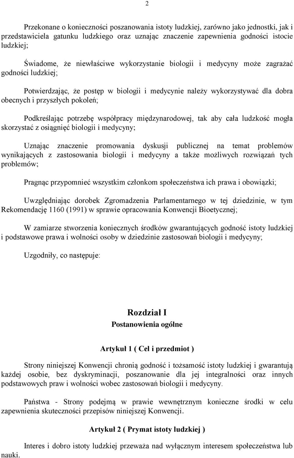 Podkreślając potrzebę współpracy międzynarodowej, tak aby cała ludzkość mogła skorzystać z osiągnięć biologii i medycyny; Uznając znaczenie promowania dyskusji publicznej na temat problemów