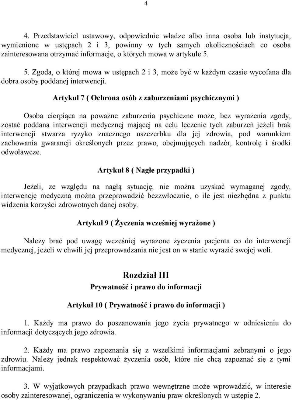 Artykuł 7 ( Ochrona osób z zaburzeniami psychicznymi ) Osoba cierpiąca na poważne zaburzenia psychiczne może, bez wyrażenia zgody, zostać poddana interwencji medycznej mającej na celu leczenie tych