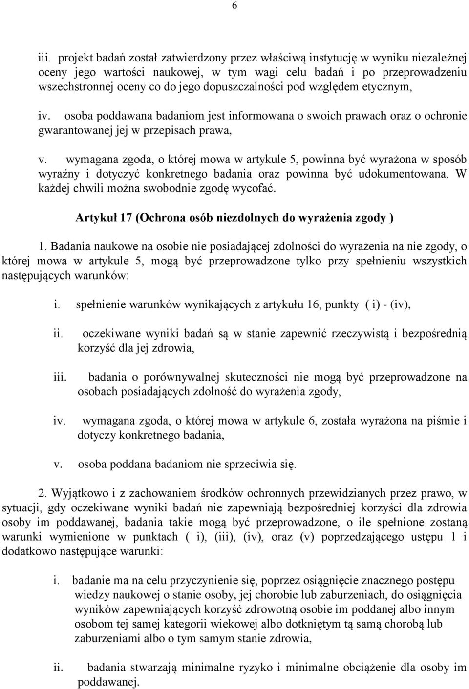 dopuszczalności pod względem etycznym, iv. osoba poddawana badaniom jest informowana o swoich prawach oraz o ochronie gwarantowanej jej w przepisach prawa, v.