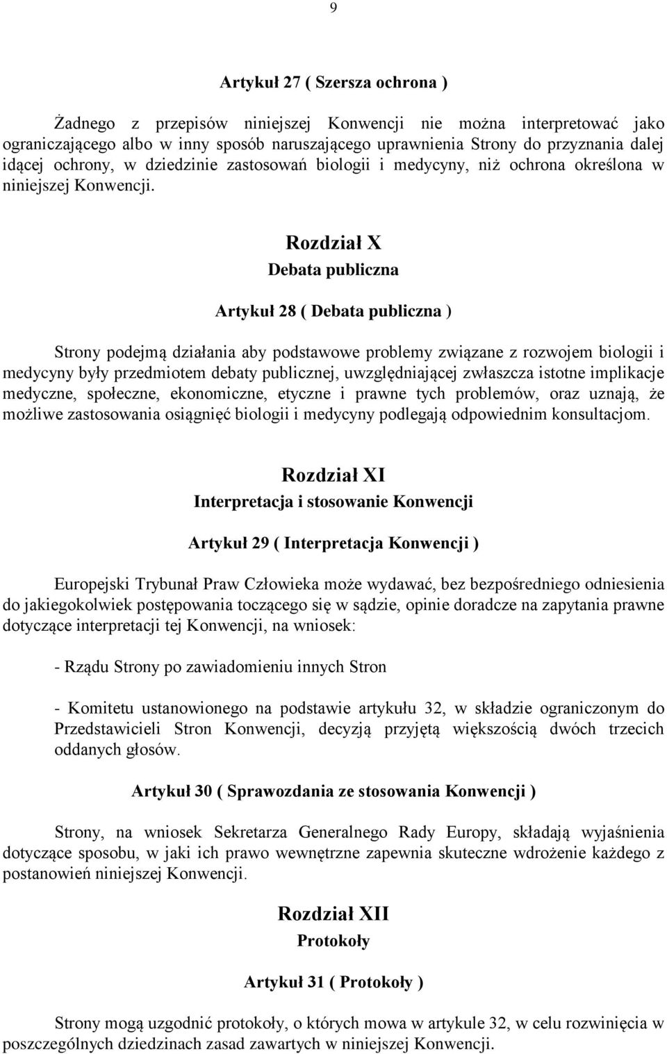 Rozdział X Debata publiczna Artykuł 28 ( Debata publiczna ) Strony podejmą działania aby podstawowe problemy związane z rozwojem biologii i medycyny były przedmiotem debaty publicznej,