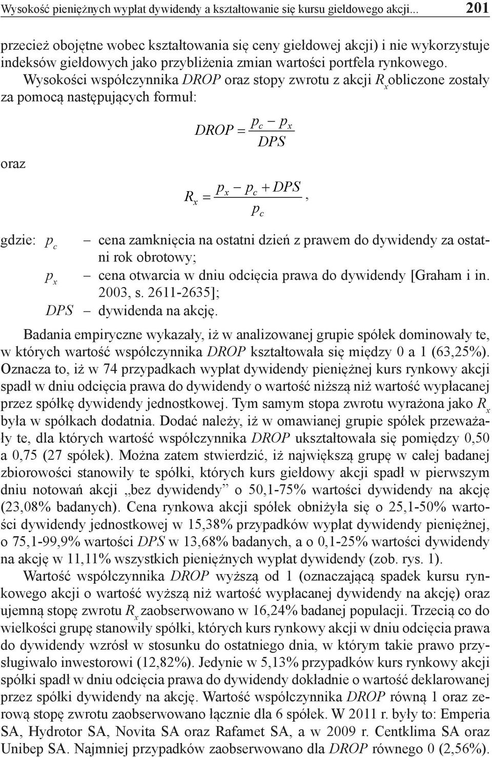 Wysokości współczynnika DROP oraz stopy zwrotu z akcji R x obliczone zostały za pomocą następujących formuł: oraz R DROP = pc p DPS p p + DPS x c x =, pc gdzie: p c cena zamknięcia na ostatni dzień z