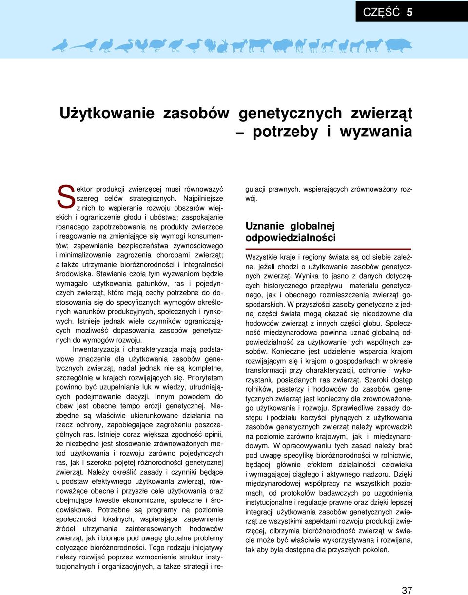 konsumentów; zapewnienie bezpieczeństwa Ŝywnościowego i minimalizowanie zagroŝenia chorobami zwierząt; a takŝe utrzymanie bioróŝnorodności i integralności środowiska.