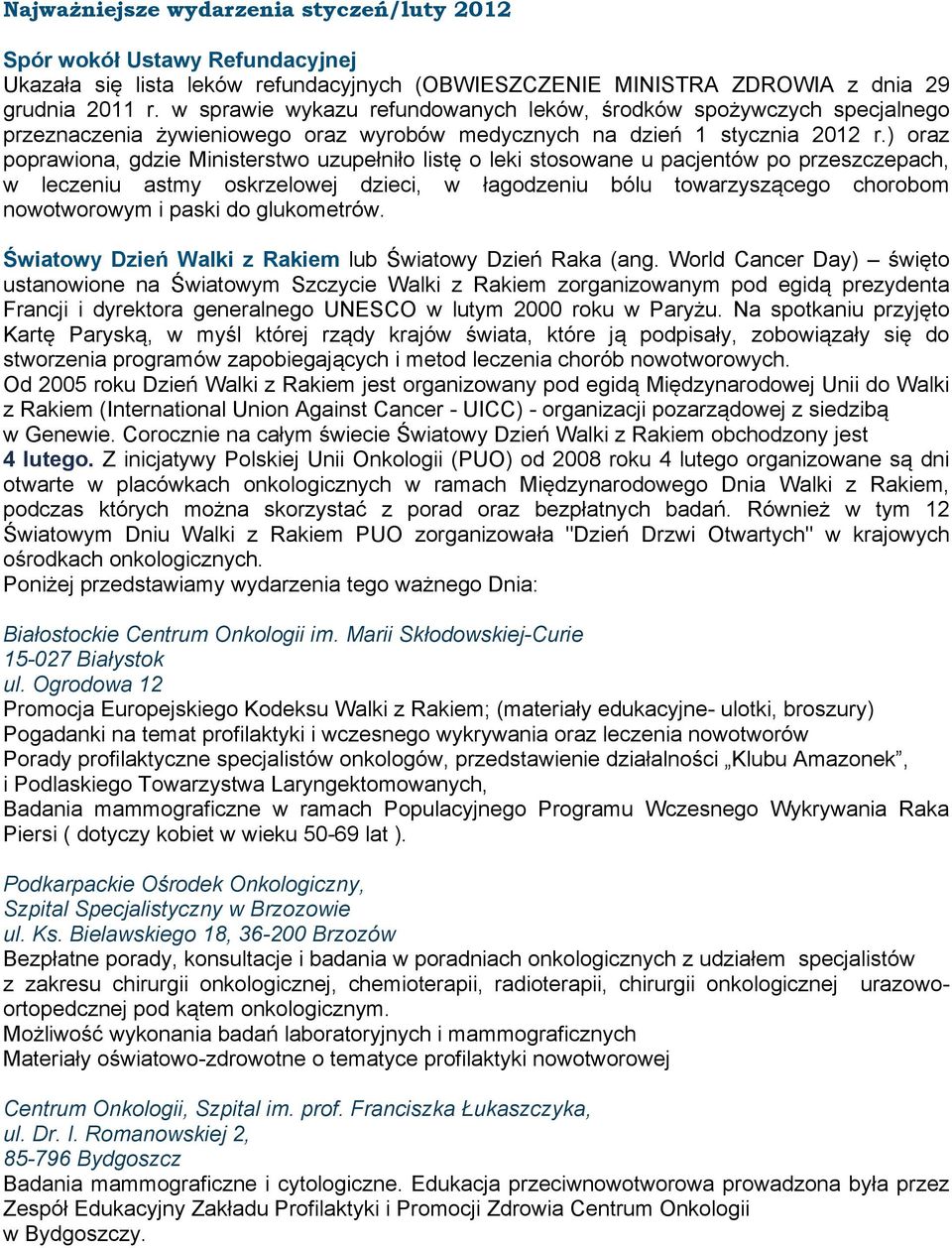 ) oraz poprawiona, gdzie Ministerstwo uzupełniło listę o leki stosowane u pacjentów po przeszczepach, w leczeniu astmy oskrzelowej dzieci, w łagodzeniu bólu towarzyszącego chorobom nowotworowym i