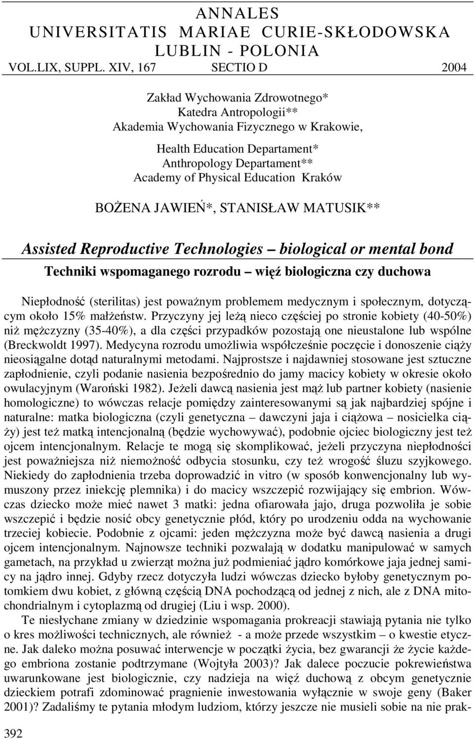 Education Kraków BOŻENA JAWIEŃ*, STANISŁAW MATUSIK** 392 Assisted Reproductive Technologies biological or mental bond Techniki wspomaganego rozrodu więź biologiczna czy duchowa Niepłodność