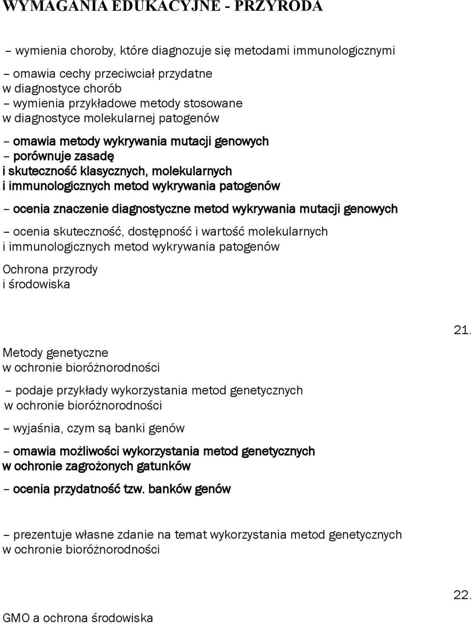 diagnostyczne metod wykrywania mutacji genowych ocenia skuteczność, dostępność i wartość molekularnych i immunologicznych metod wykrywania patogenów Ochrona przyrody i środowiska Metody genetyczne w