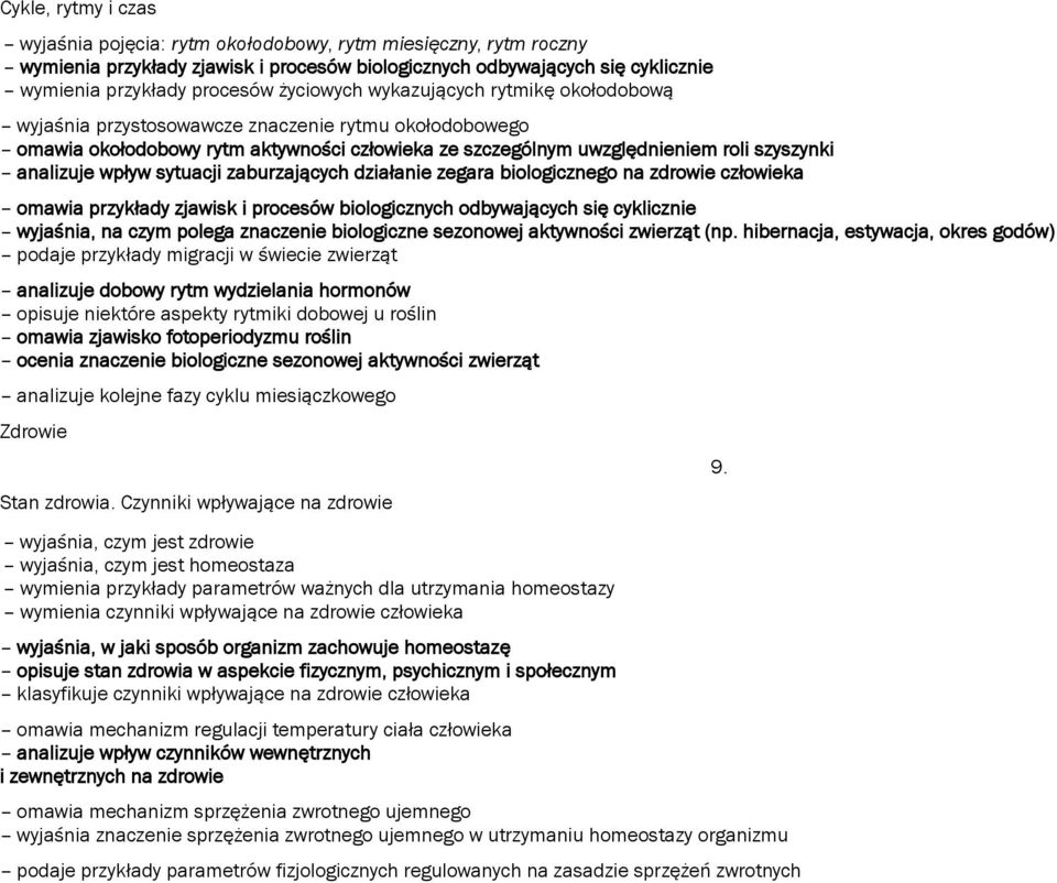 wpływ sytuacji zaburzających działanie zegara biologicznego na zdrowie człowieka omawia przykłady zjawisk i procesów biologicznych odbywających się cyklicznie wyjaśnia, na czym polega znaczenie