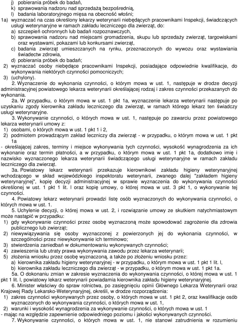 gromadzenia, skupu lub sprzedaŝy zwierząt, targowiskami oraz wystawami, pokazami lub konkursami zwierząt, c) badania zwierząt umieszczanych na rynku, przeznaczonych do wywozu oraz wystawiania