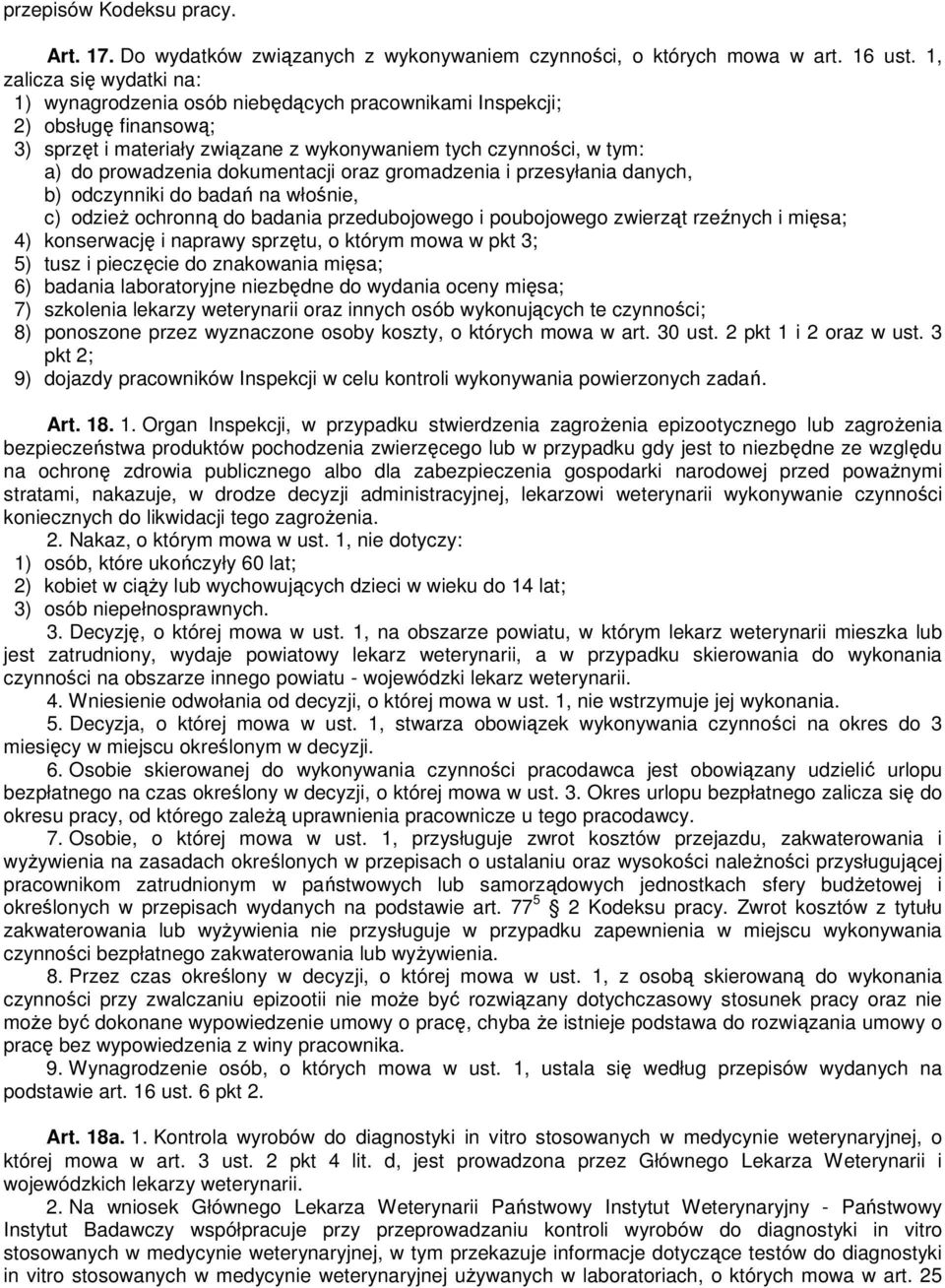 dokumentacji oraz gromadzenia i przesyłania danych, b) odczynniki do badań na włośnie, c) odzieŝ ochronną do badania przedubojowego i poubojowego zwierząt rzeźnych i mięsa; 4) konserwację i naprawy