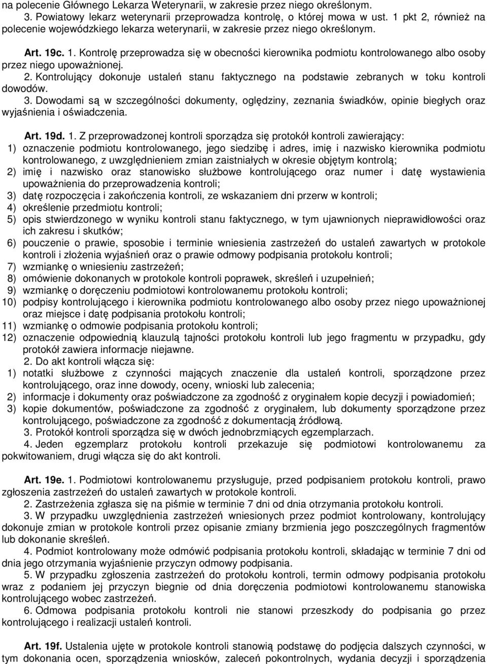 c. 1. Kontrolę przeprowadza się w obecności kierownika podmiotu kontrolowanego albo osoby przez niego upowaŝnionej. 2.