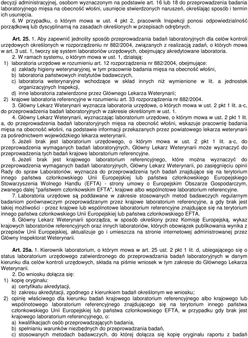 4 pkt 2, pracownik Inspekcji ponosi odpowiedzialność porządkową lub dyscyplinarną na zasadach określonych w przepisach odrębnych. Art. 25. 1.