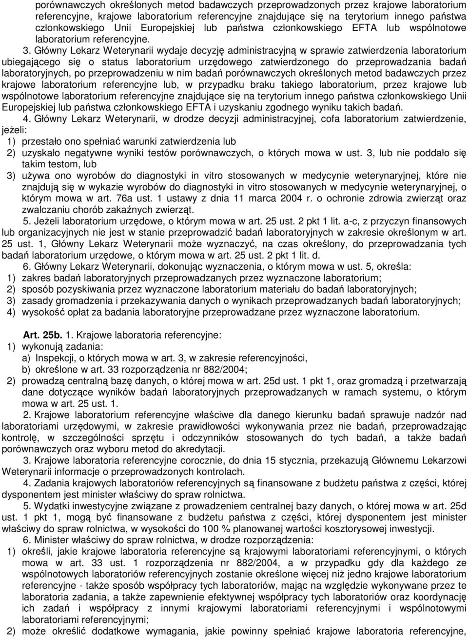 Główny Lekarz Weterynarii wydaje decyzję administracyjną w sprawie zatwierdzenia laboratorium ubiegającego się o status laboratorium urzędowego zatwierdzonego do przeprowadzania badań