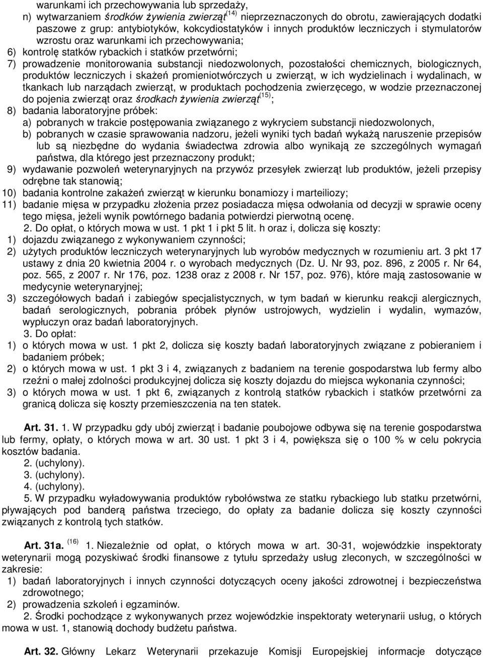 pozostałości chemicznych, biologicznych, produktów leczniczych i skaŝeń promieniotwórczych u zwierząt, w ich wydzielinach i wydalinach, w tkankach lub narządach zwierząt, w produktach pochodzenia