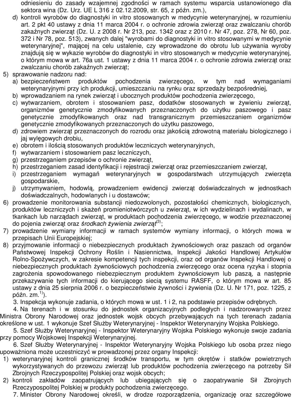 o ochronie zdrowia zwierząt oraz zwalczaniu chorób zakaźnych zwierząt (Dz. U. z 2008 r. Nr 213, poz. 1342 oraz z 2010 r. Nr 47, poz. 278, Nr 60, poz. 372 i Nr 78, poz.