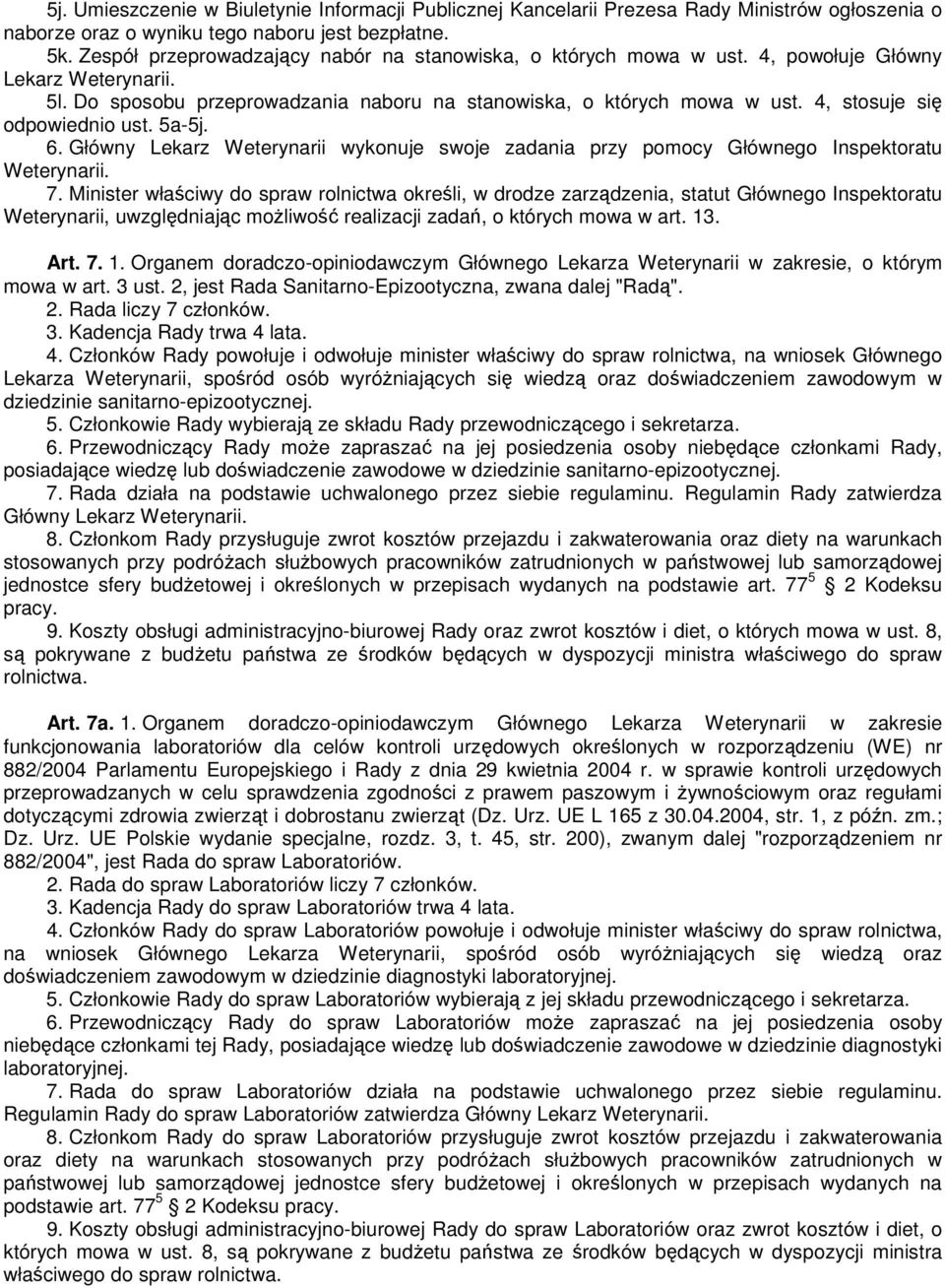 4, stosuje się odpowiednio ust. 5a-5j. 6. Główny Lekarz Weterynarii wykonuje swoje zadania przy pomocy Głównego Inspektoratu Weterynarii. 7.