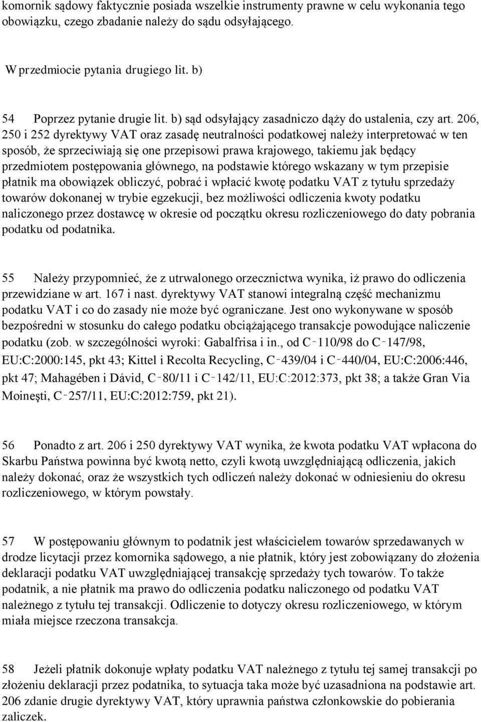 206, 250 i 252 dyrektywy VAT oraz zasadę neutralności podatkowej należy interpretować w ten sposób, że sprzeciwiają się one przepisowi prawa krajowego, takiemu jak będący przedmiotem postępowania