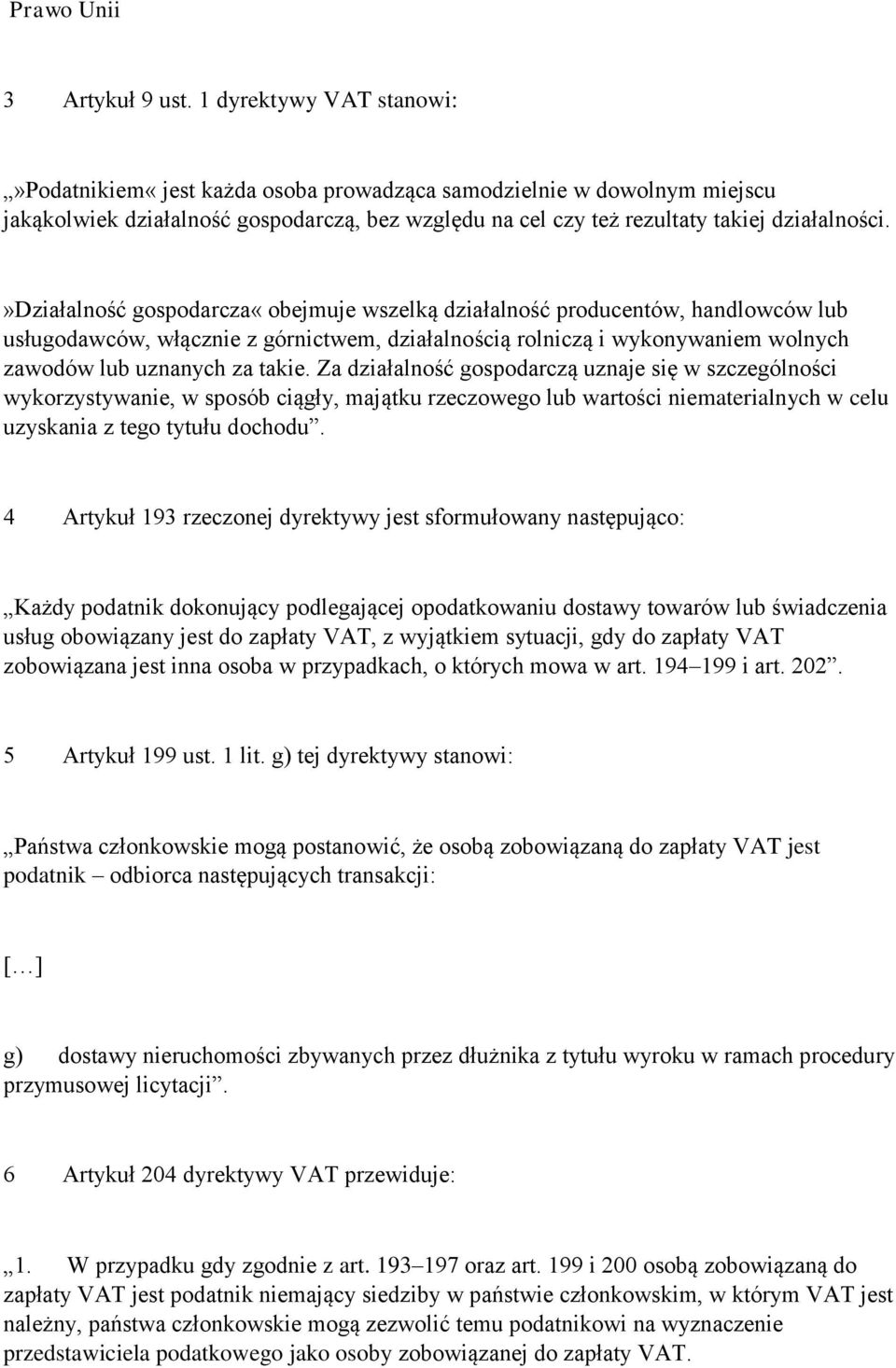 »działalność gospodarcza«obejmuje wszelką działalność producentów, handlowców lub usługodawców, włącznie z górnictwem, działalnością rolniczą i wykonywaniem wolnych zawodów lub uznanych za takie.