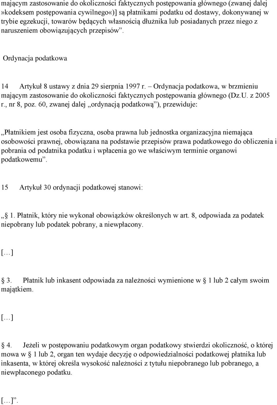 Ordynacja podatkowa, w brzmieniu mającym zastosowanie do okoliczności faktycznych postępowania głównego (Dz.U. z 2005 r., nr 8, poz.