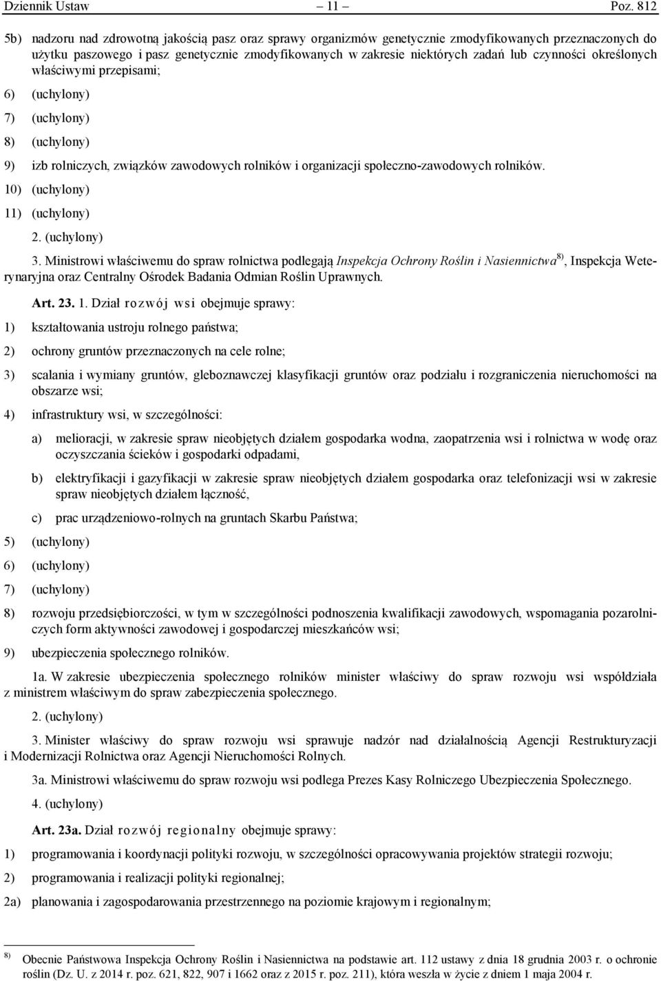 czynności określonych właściwymi przepisami; 6) (uchylony) 7) (uchylony) 8) (uchylony) 9) izb rolniczych, związków zawodowych rolników i organizacji społeczno-zawodowych rolników.