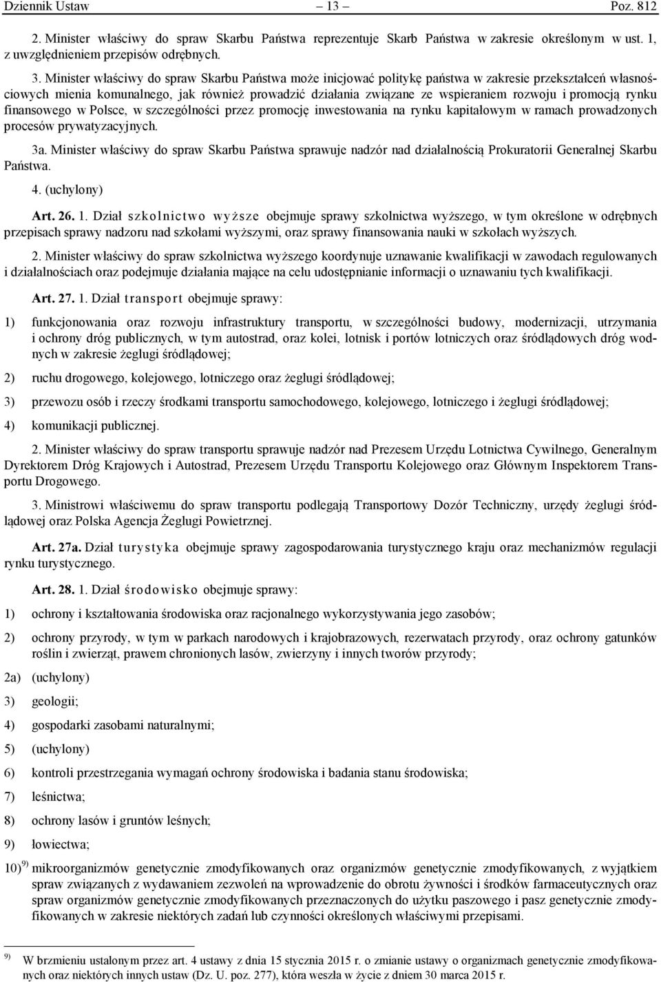 promocją rynku finansowego w Polsce, w szczególności przez promocję inwestowania na rynku kapitałowym w ramach prowadzonych procesów prywatyzacyjnych. 3a.