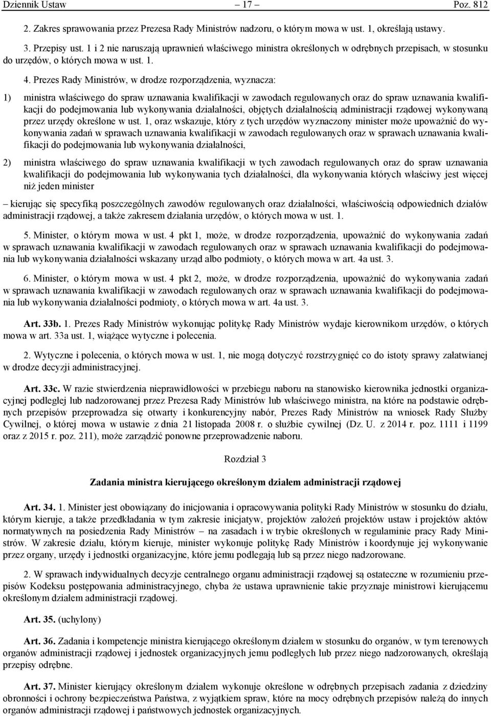 Prezes Rady Ministrów, w drodze rozporządzenia, wyznacza: 1) ministra właściwego do spraw uznawania kwalifikacji w zawodach regulowanych oraz do spraw uznawania kwalifikacji do podejmowania lub